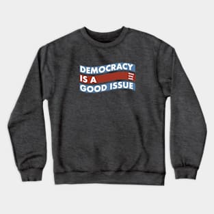 DEMOCRACY IS A GOOD ISSUE Crewneck Sweatshirt